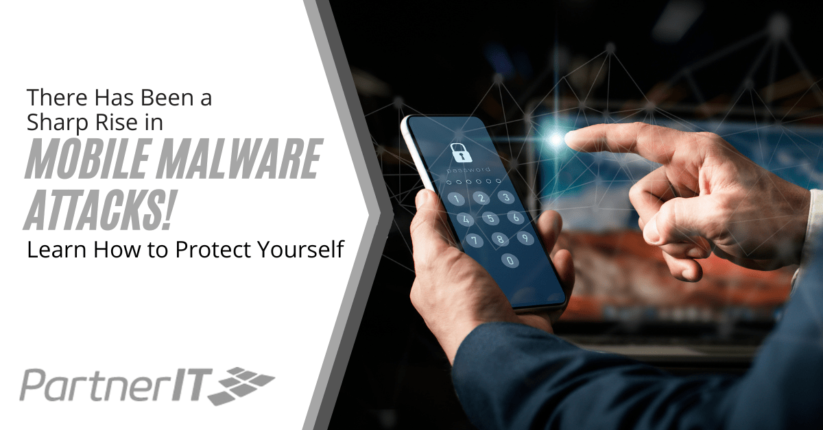 There Has Been a Sharp Rise in Mobile Malware Attacks! Learn How to Protect Yourself