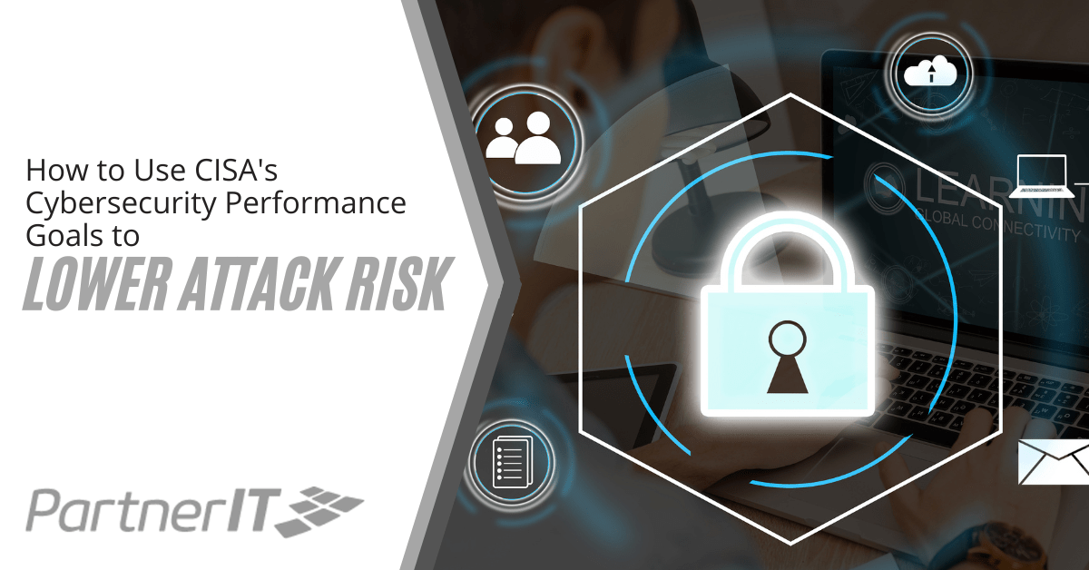 How to Use CISA's Cybersecurity Performance Goals to Lower Attack Risk