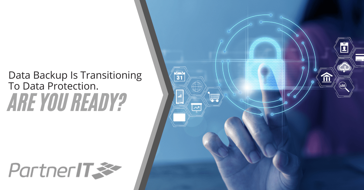Data Backup Is Transitioning To Data Protection. Are You Ready?